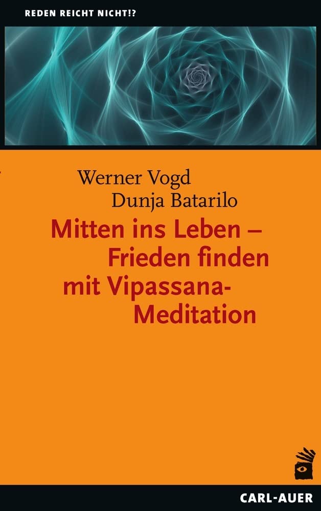 Mitten ins Leben – Frieden finden mit Vipassana-Meditation